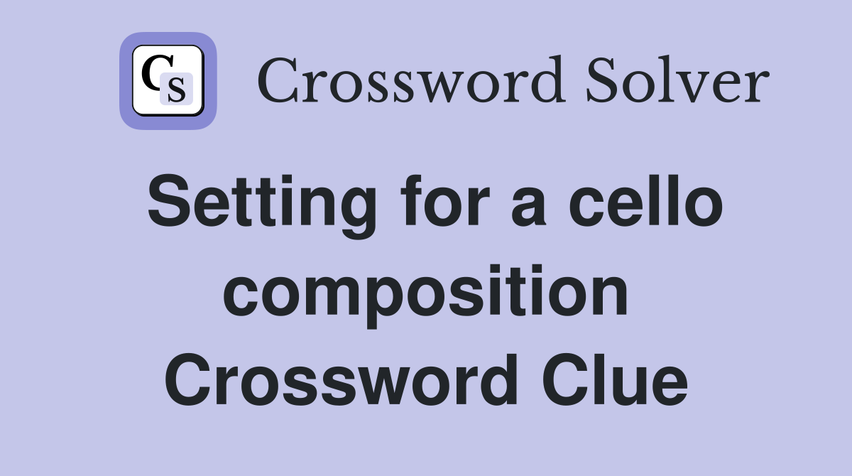 Setting for a cello composition Crossword Clue