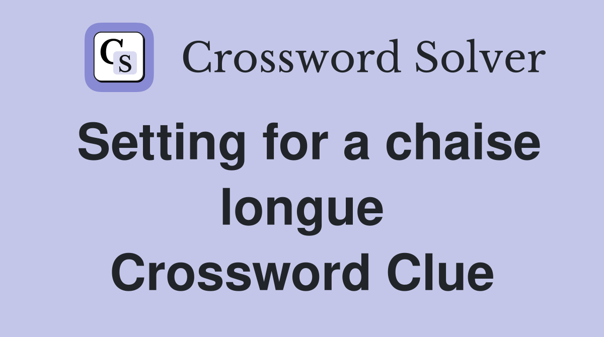 Setting for a chaise longue Crossword Clue