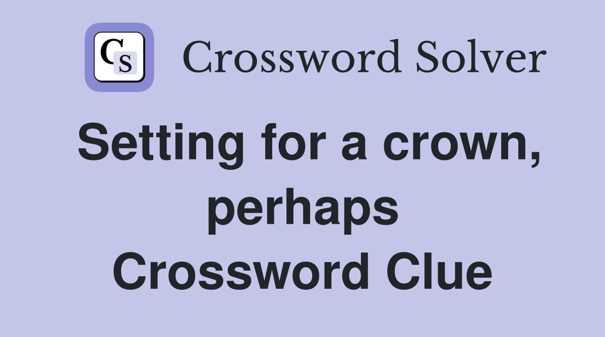 Setting for a crown, perhaps Crossword Clue