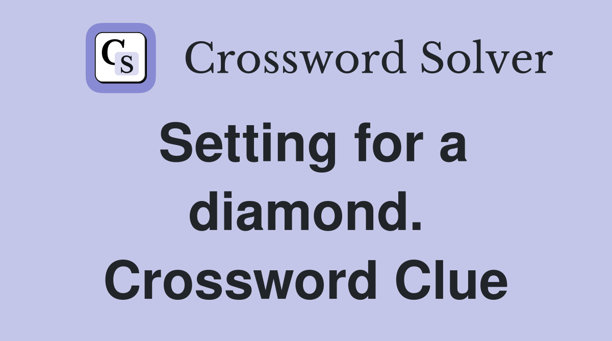 Setting for a diamond. Crossword Clue