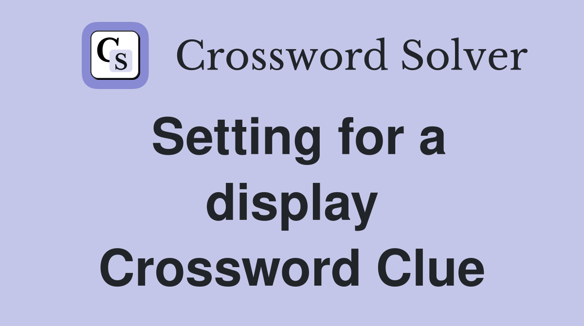 Setting for a display Crossword Clue