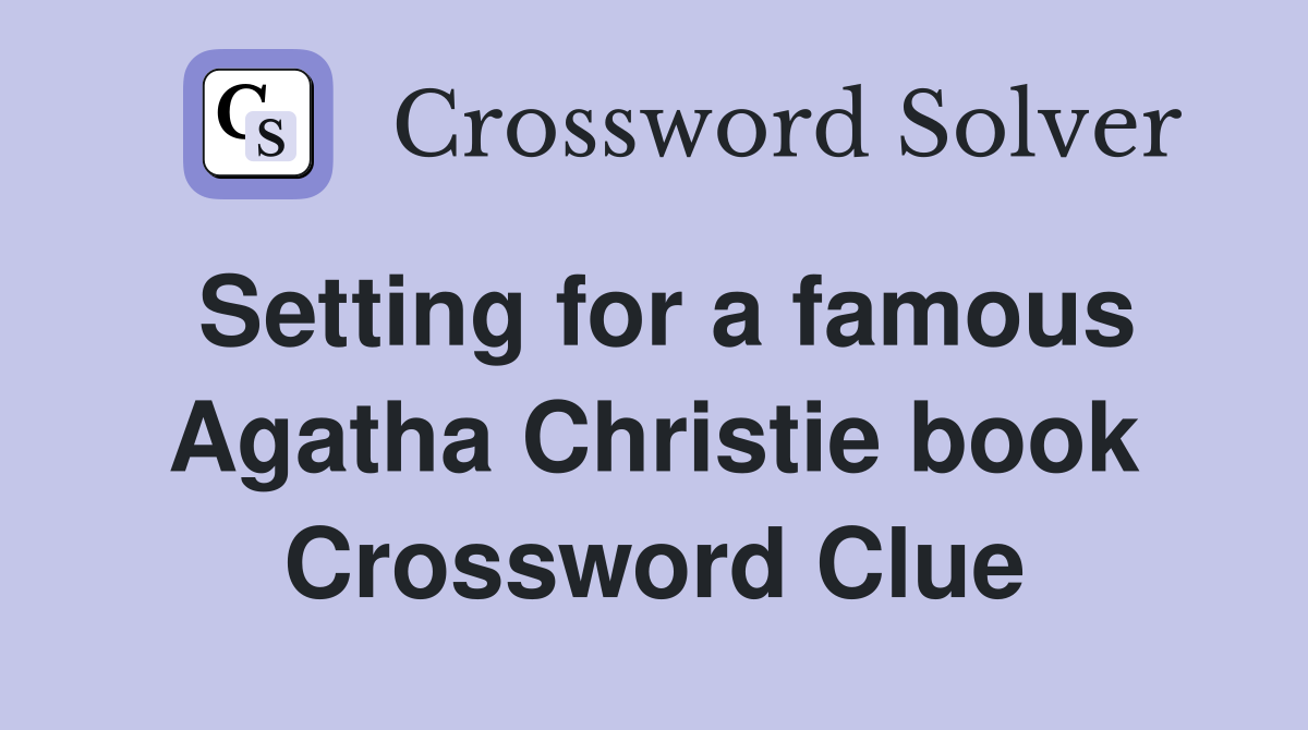 Setting for a famous Agatha Christie book Crossword Clue