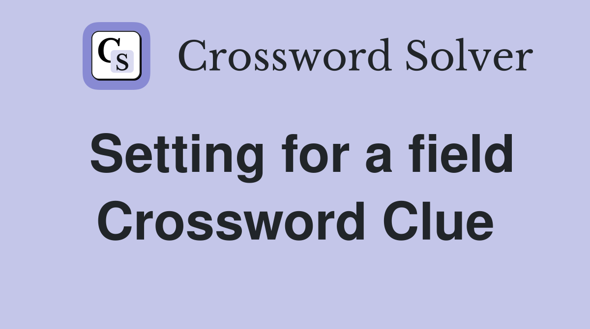 Setting for a field Crossword Clue