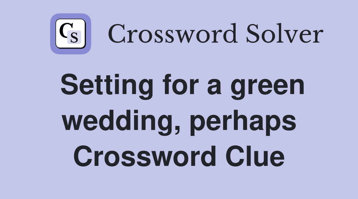 Setting for a green wedding, perhaps Crossword Clue