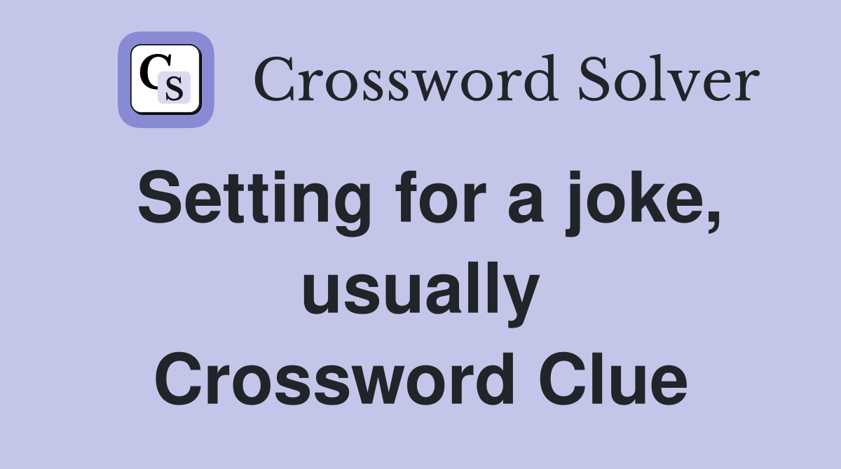 Setting for a joke, usually Crossword Clue