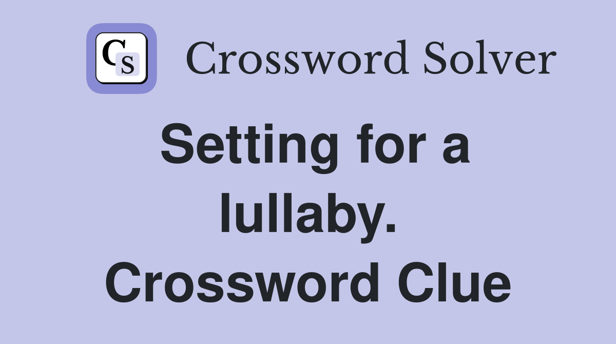 Setting for a lullaby. Crossword Clue