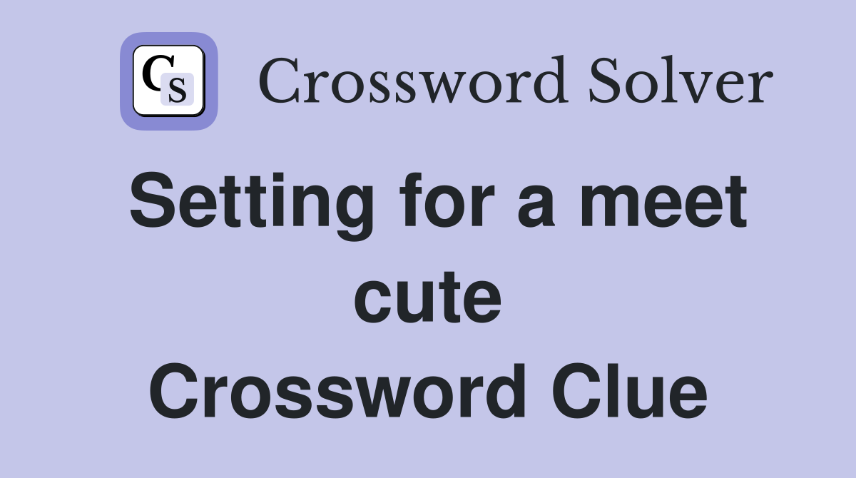 Setting for a meet cute Crossword Clue