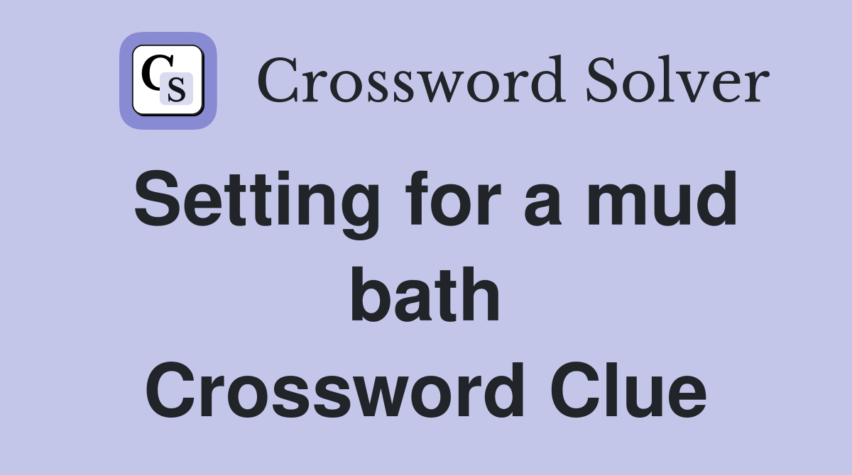 Setting for a mud bath Crossword Clue