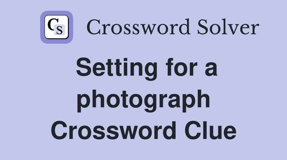 Setting for a photograph Crossword Clue