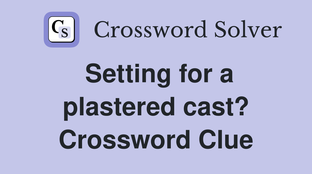 Setting for a plastered cast? Crossword Clue