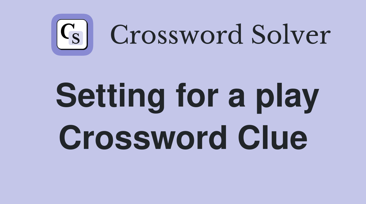 Setting for a play Crossword Clue