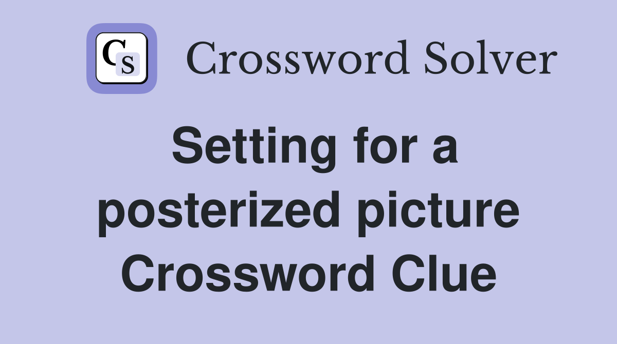 Setting for a posterized picture Crossword Clue