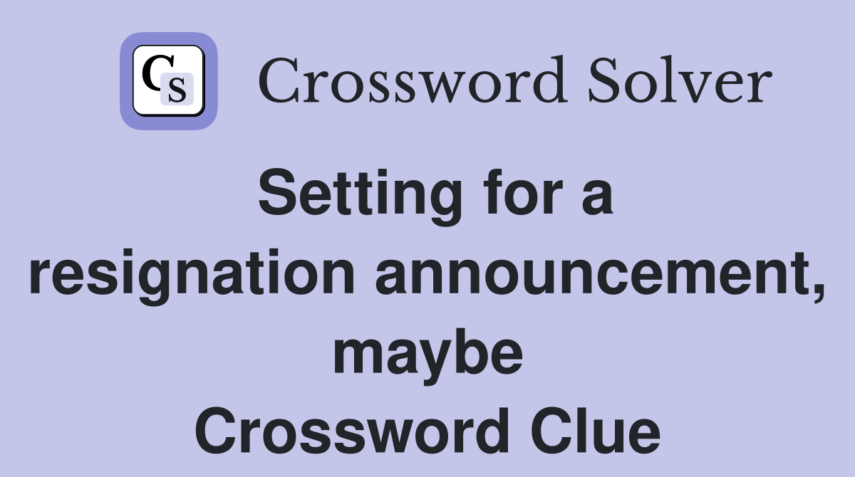 Setting for a resignation announcement, maybe Crossword Clue