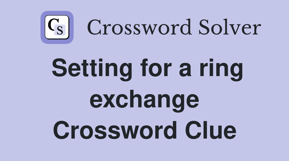 Setting for a ring exchange Crossword Clue