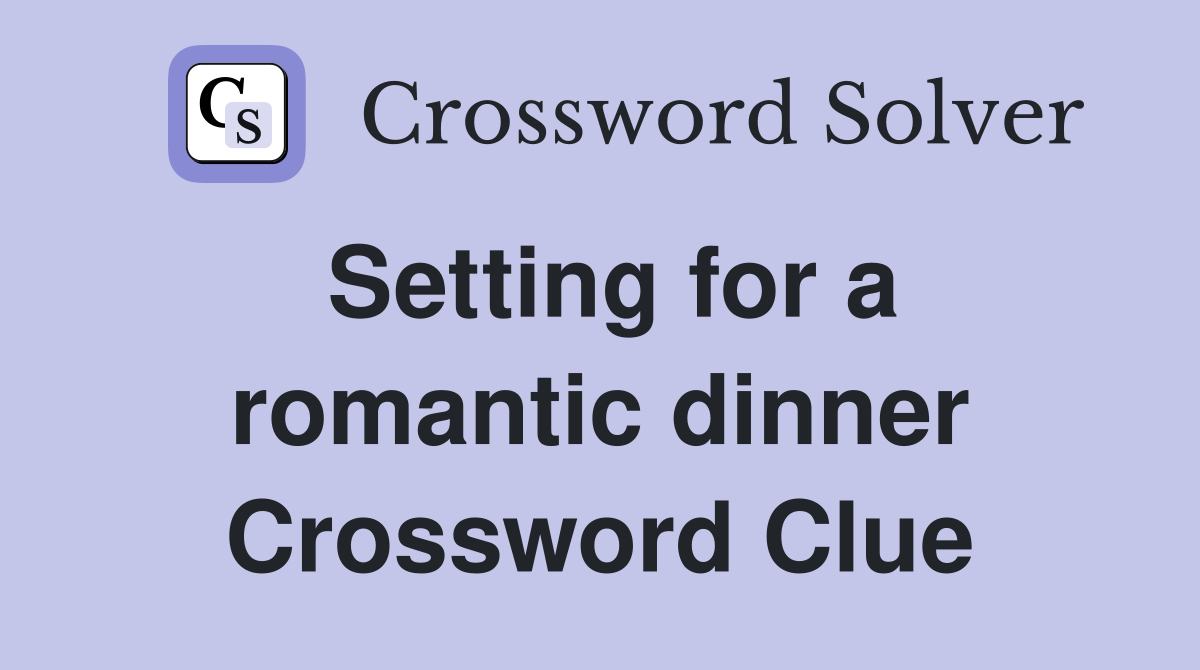 Setting for a romantic dinner Crossword Clue