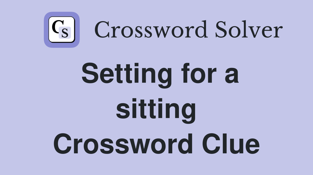 Setting for a sitting Crossword Clue