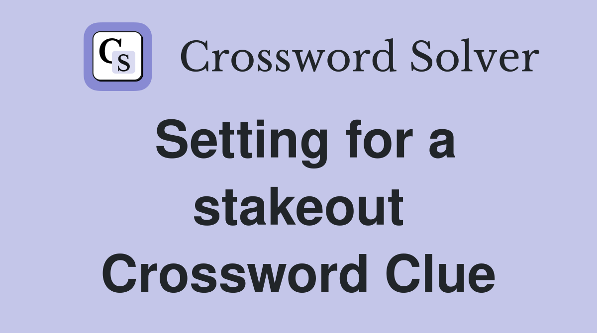 Setting for a stakeout Crossword Clue