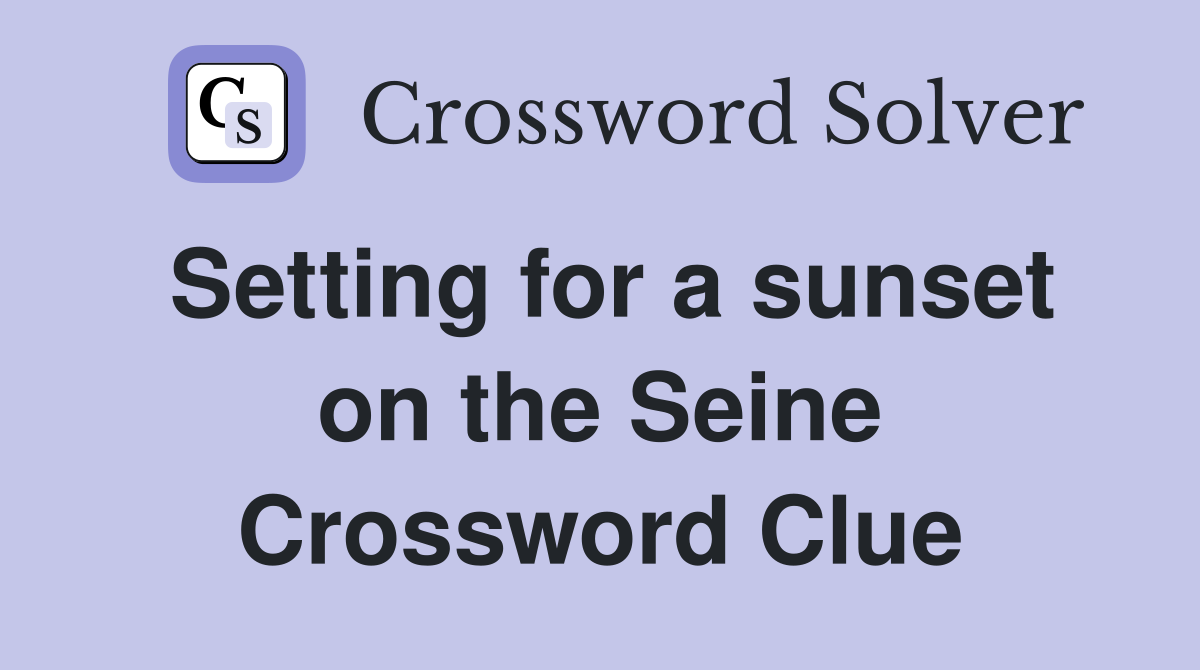 Setting for a sunset on the Seine Crossword Clue