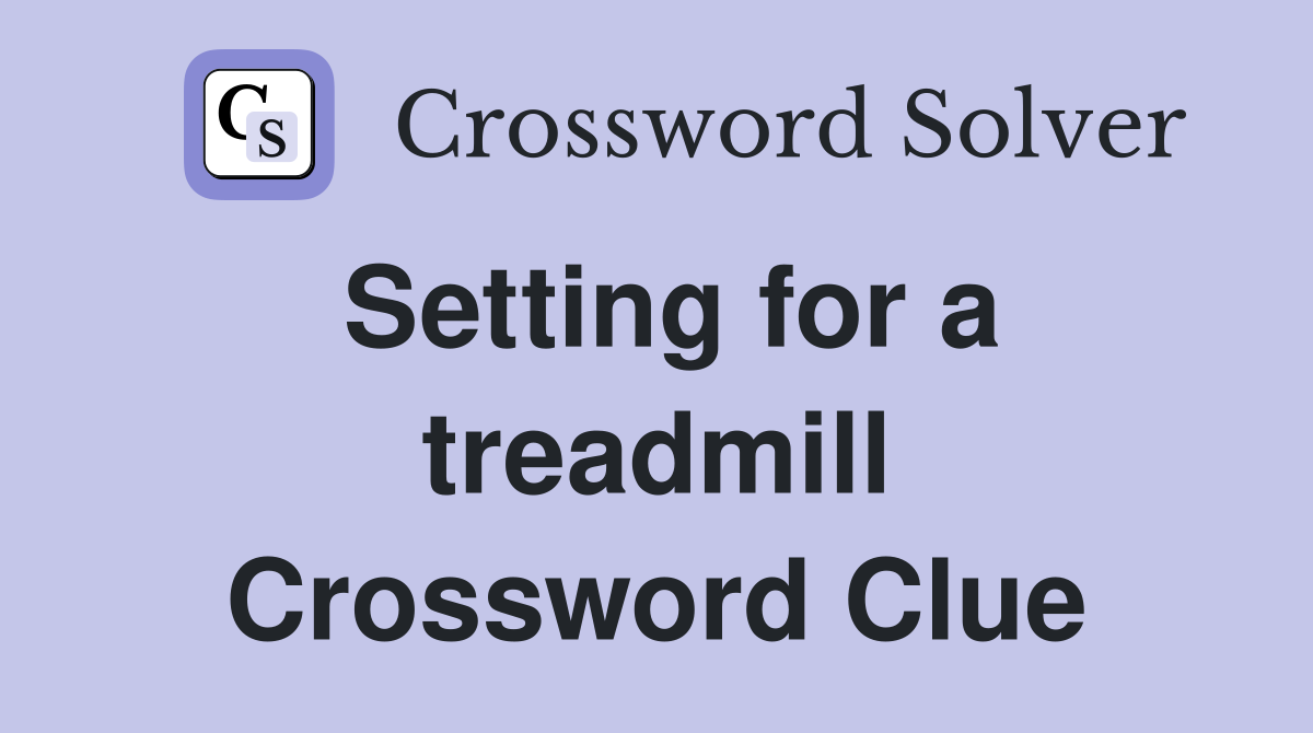 Setting for a treadmill Crossword Clue