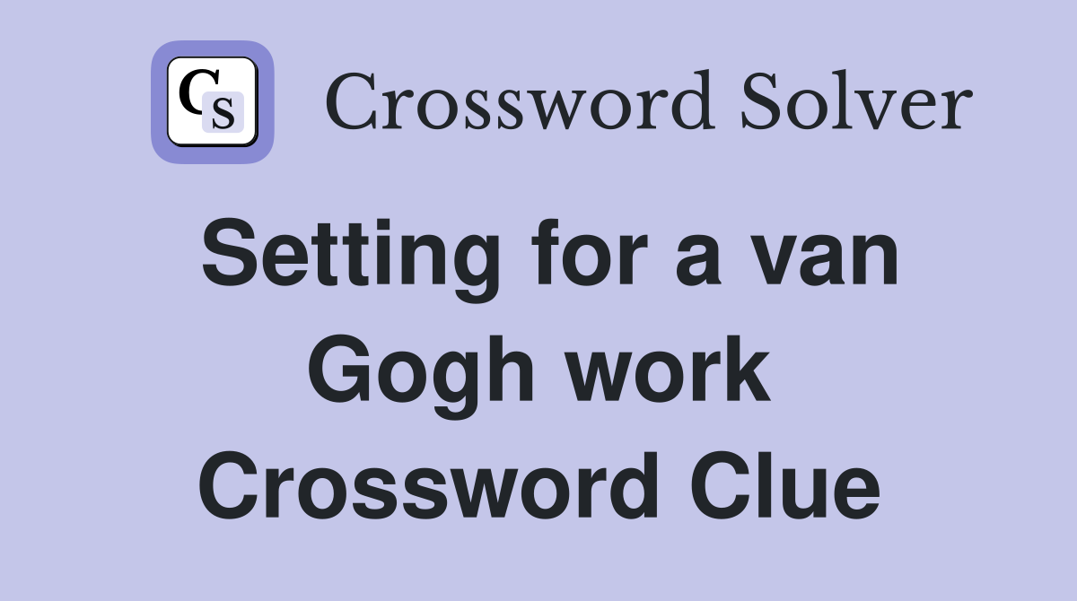 Setting for a van Gogh work Crossword Clue