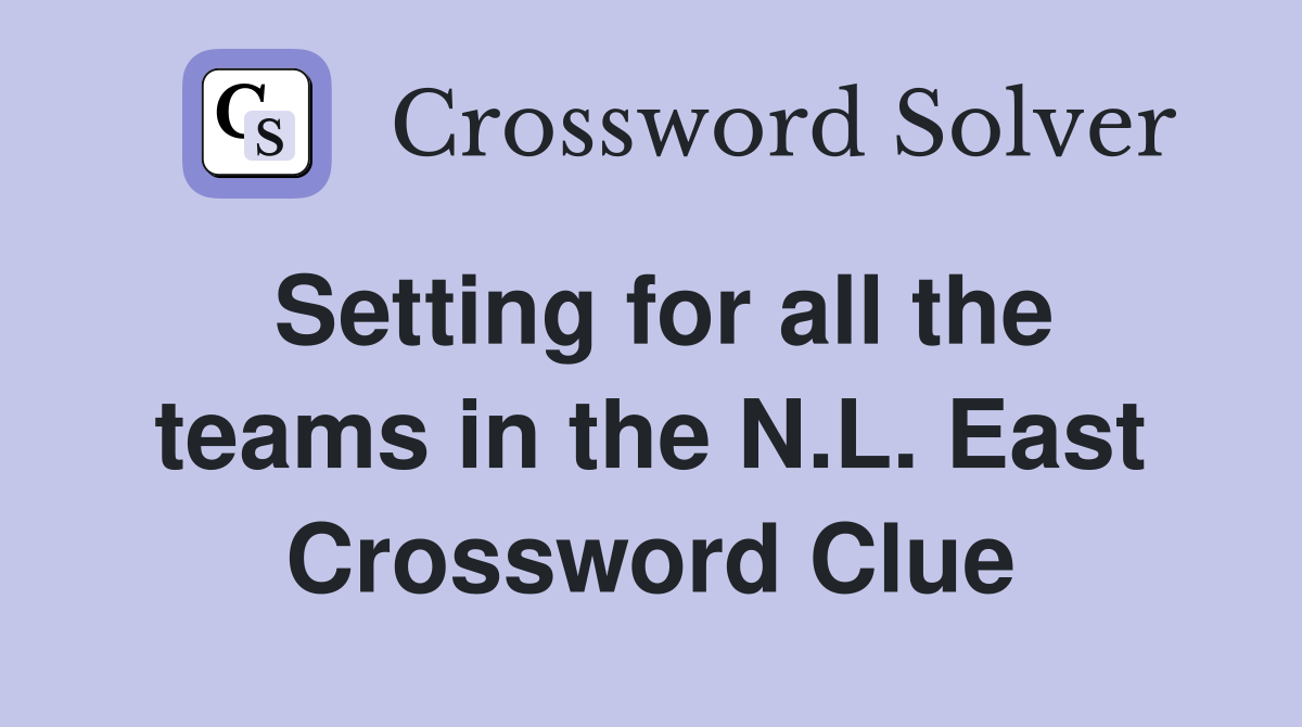 Setting for all the teams in the N.L. East Crossword Clue