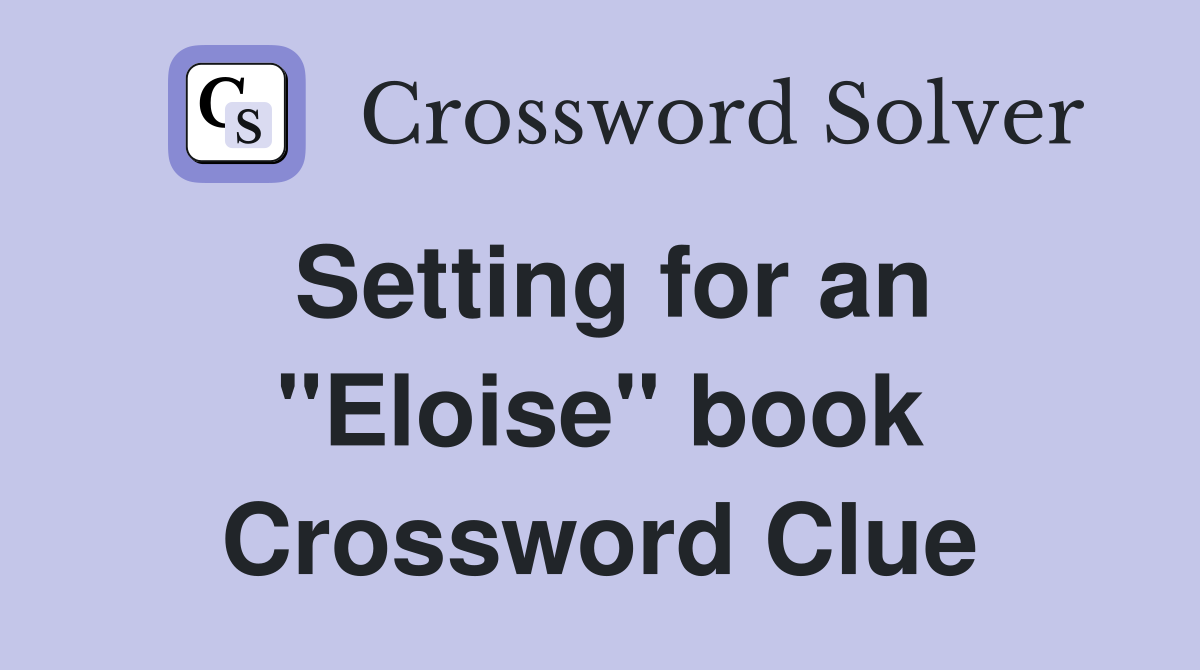 Setting for an "Eloise" book Crossword Clue