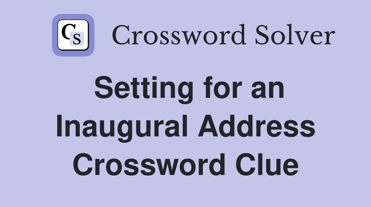 Setting for an Inaugural Address Crossword Clue