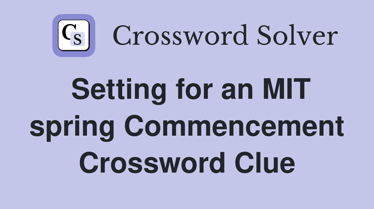 Setting for an MIT spring Commencement Crossword Clue
