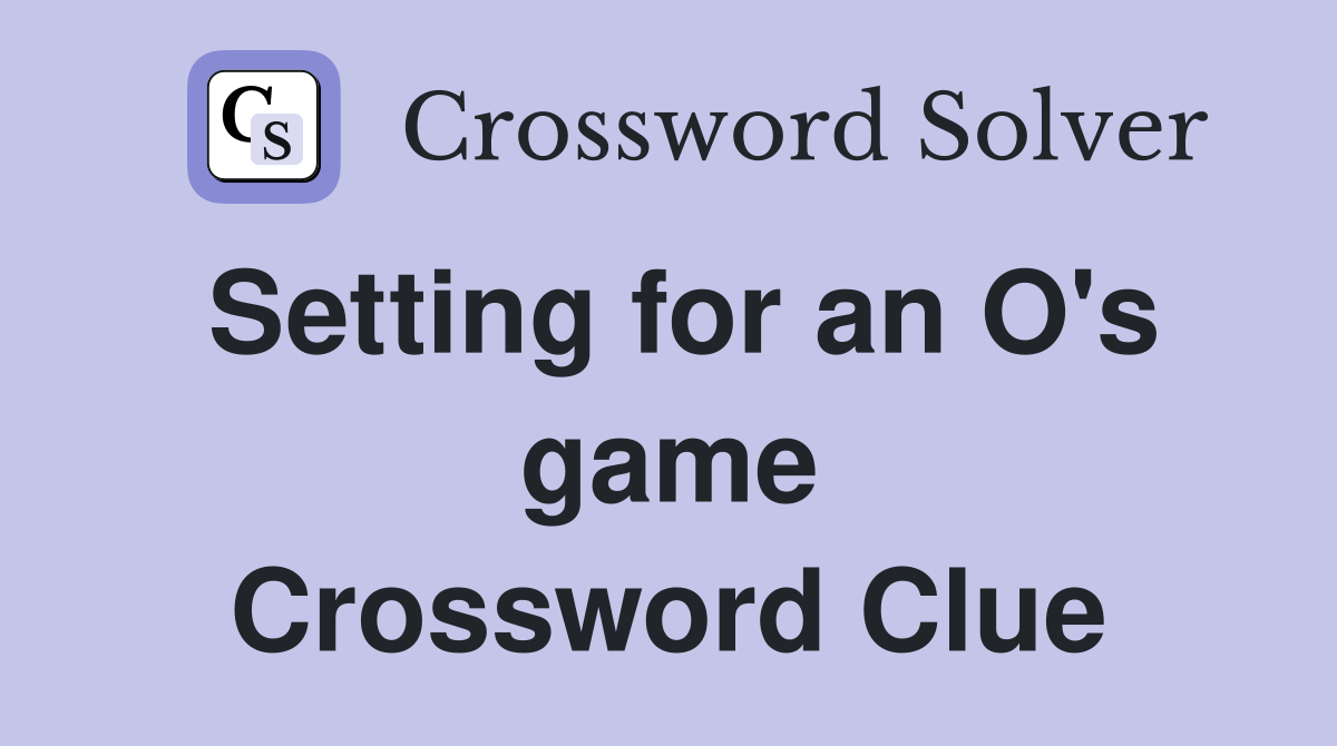 Setting for an O's game Crossword Clue