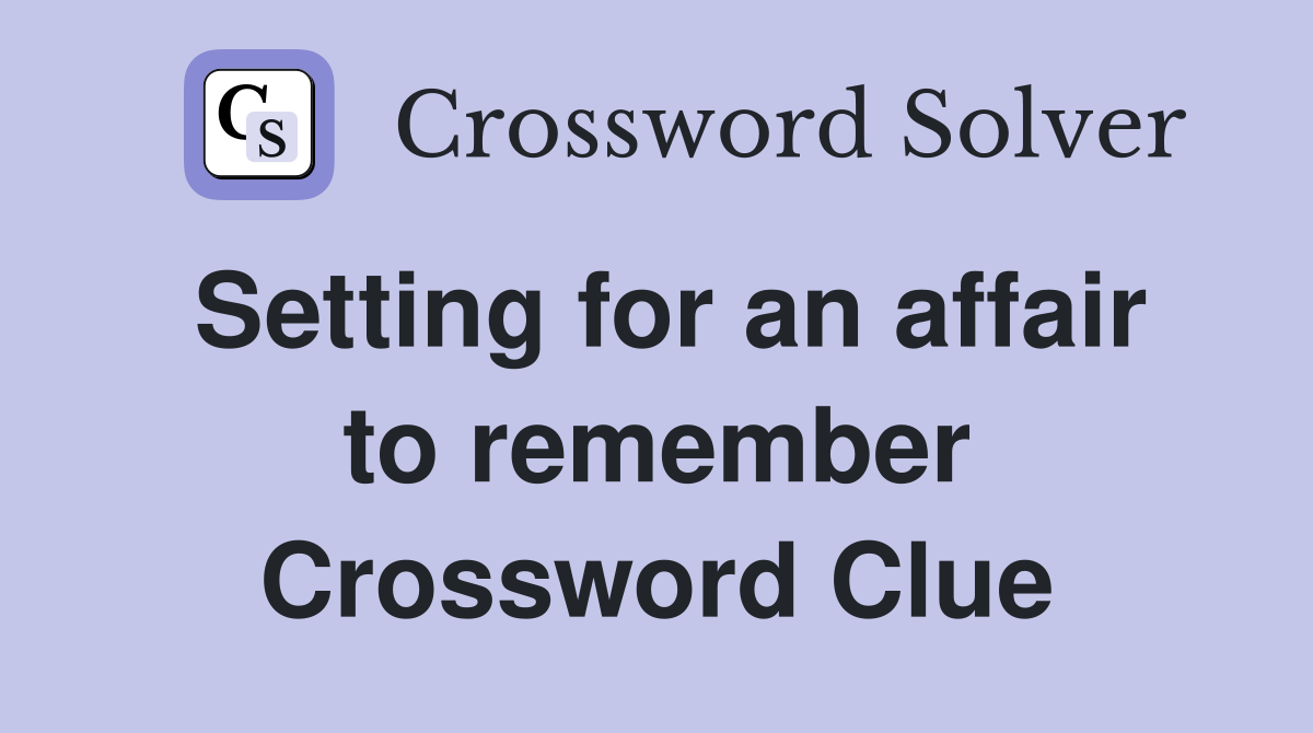 Setting for an affair to remember Crossword Clue