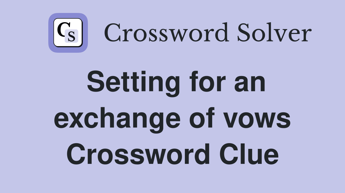 Setting for an exchange of vows Crossword Clue