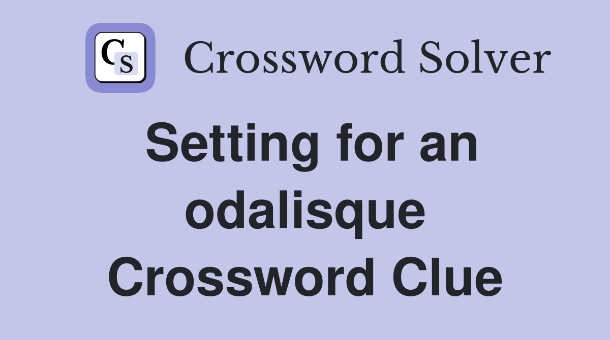 Setting for an odalisque Crossword Clue