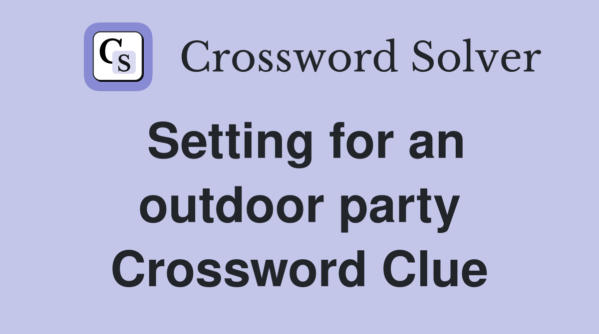 Setting for an outdoor party Crossword Clue