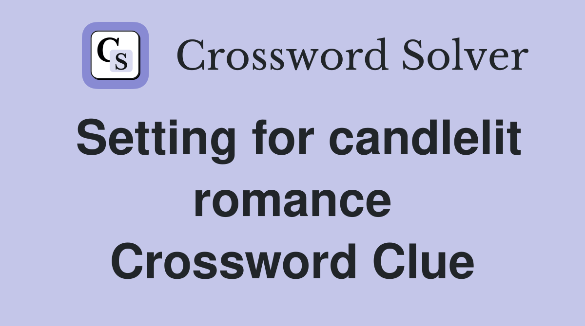 Setting for candlelit romance Crossword Clue