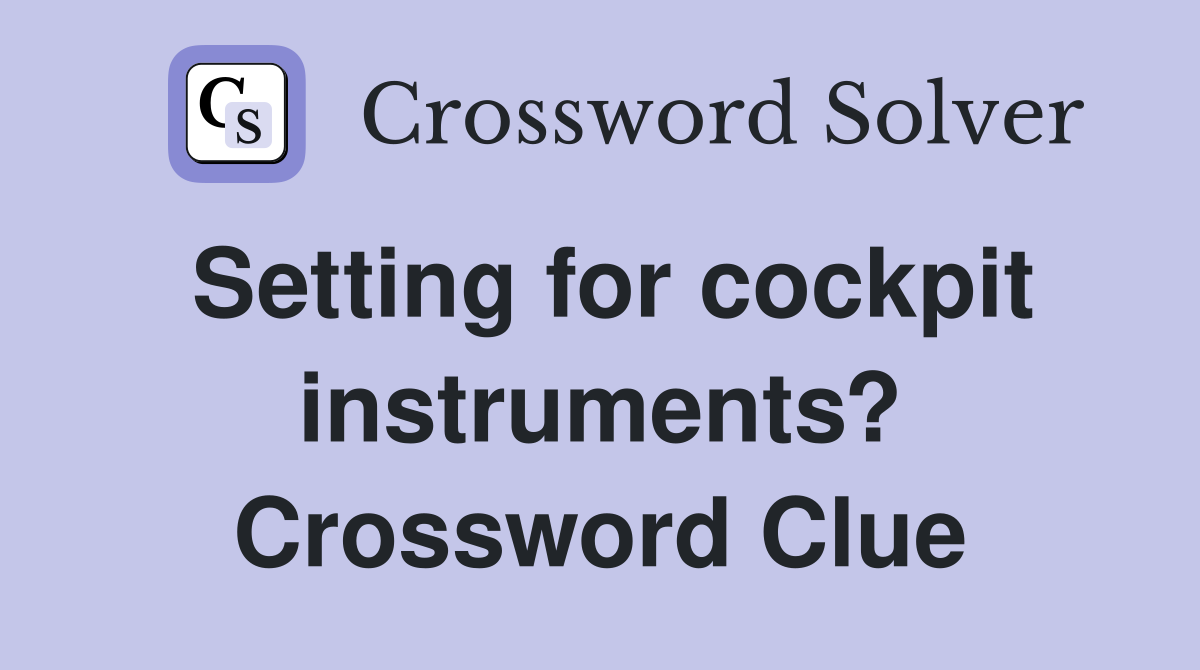 Setting for cockpit instruments? Crossword Clue