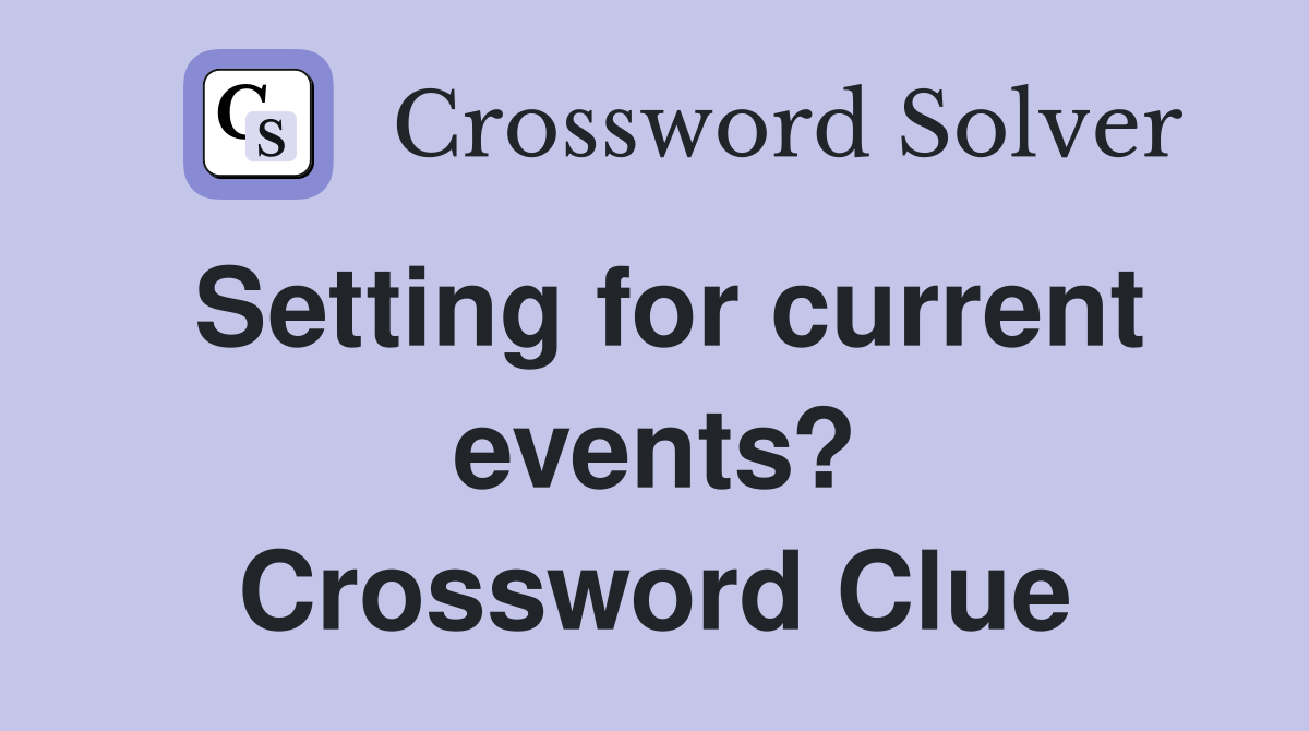 Setting for current events? Crossword Clue