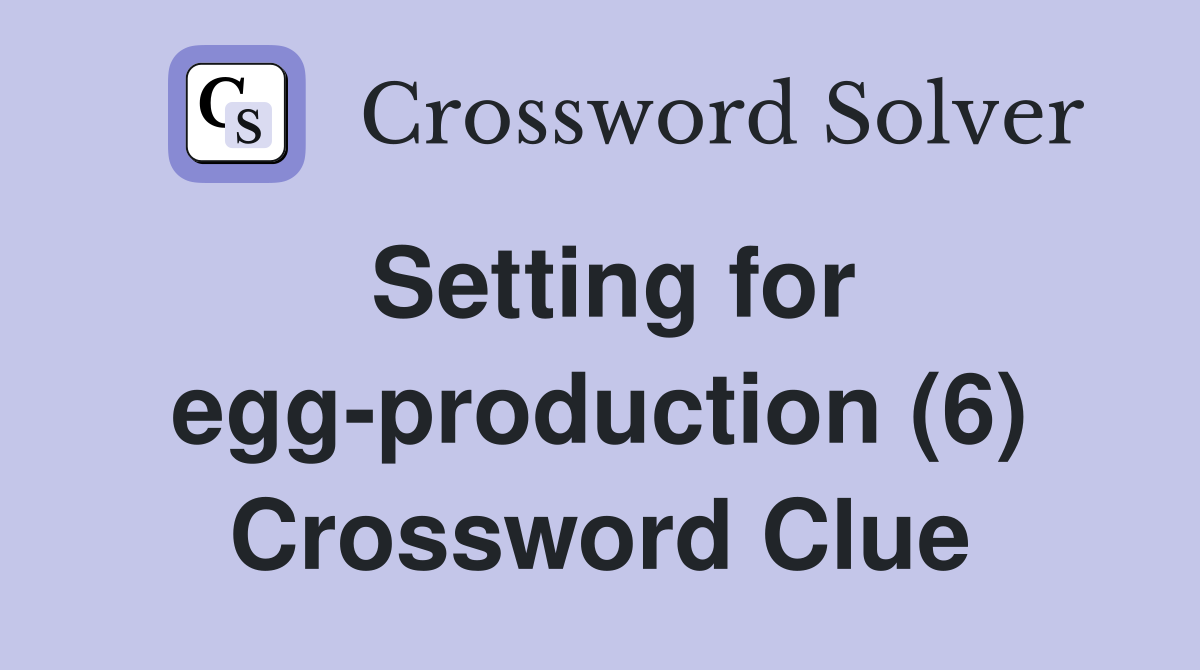 Setting for egg-production (6) Crossword Clue