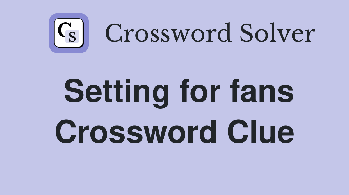 Setting for fans Crossword Clue