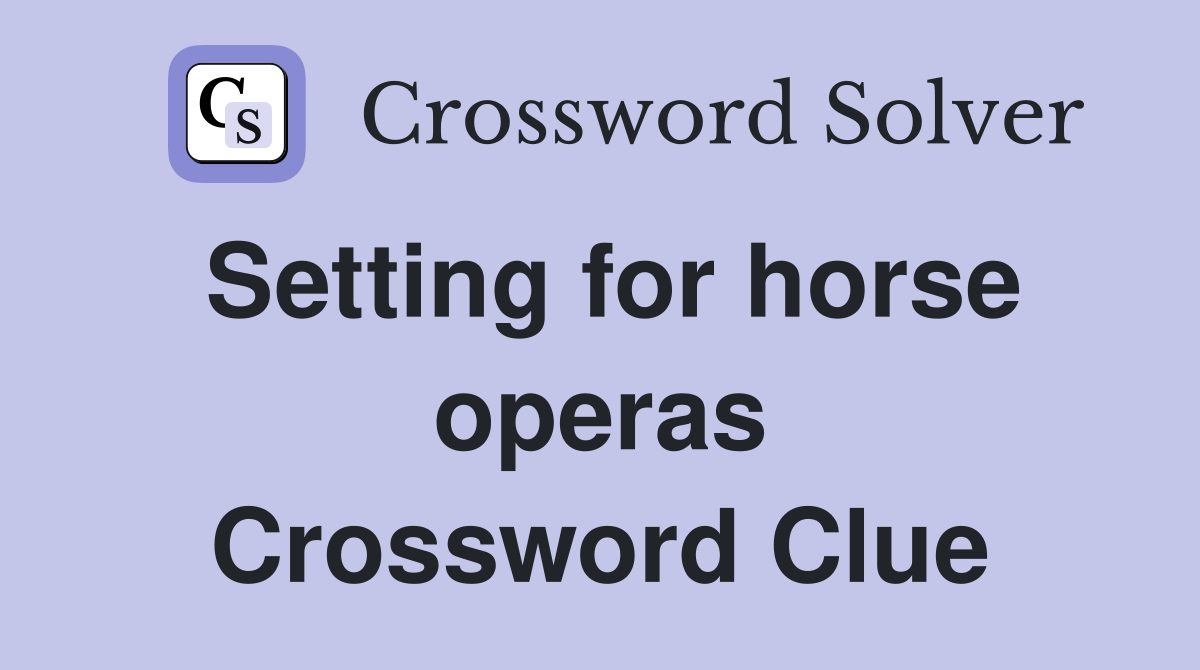 Setting for horse operas Crossword Clue