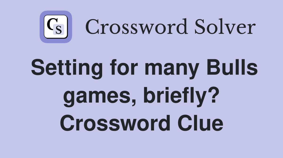 Setting for many Bulls games, briefly? Crossword Clue