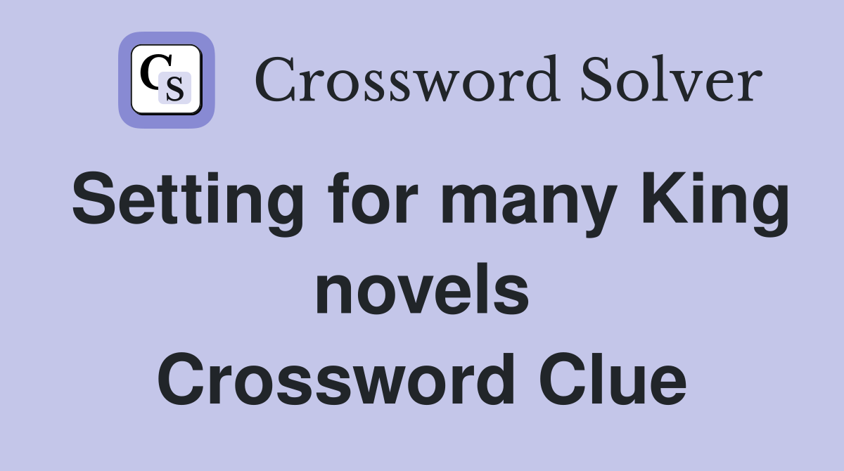 Setting for many King novels Crossword Clue