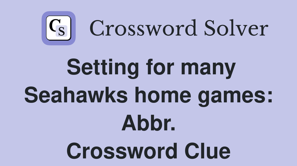 Setting for many Seahawks home games: Abbr. Crossword Clue