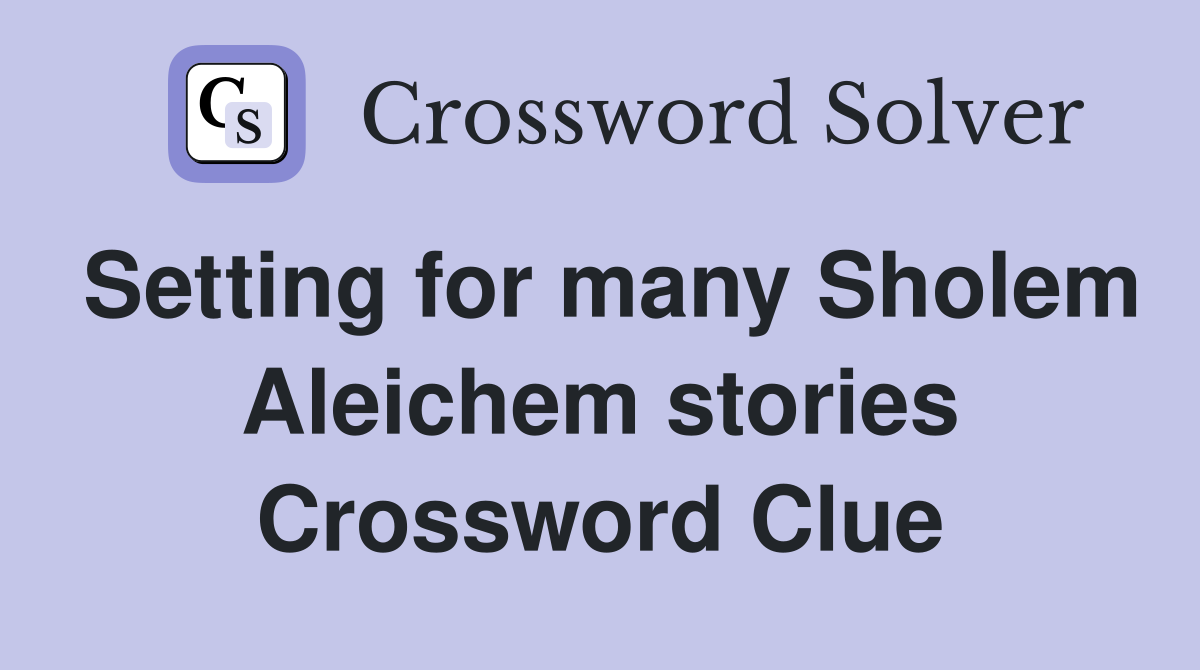 Setting for many Sholem Aleichem stories Crossword Clue
