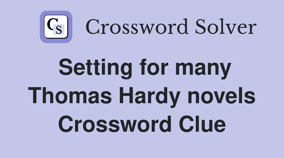 Setting for many Thomas Hardy novels Crossword Clue