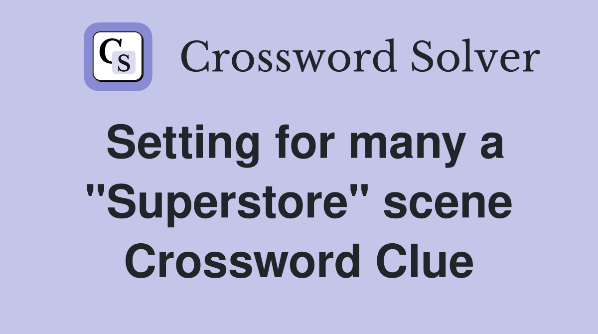 Setting for many a "Superstore" scene Crossword Clue