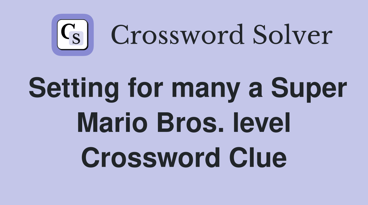 Setting for many a Super Mario Bros. level Crossword Clue