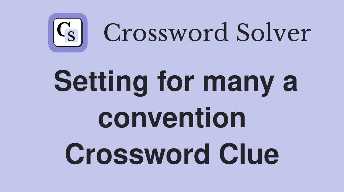 Setting for many a convention Crossword Clue