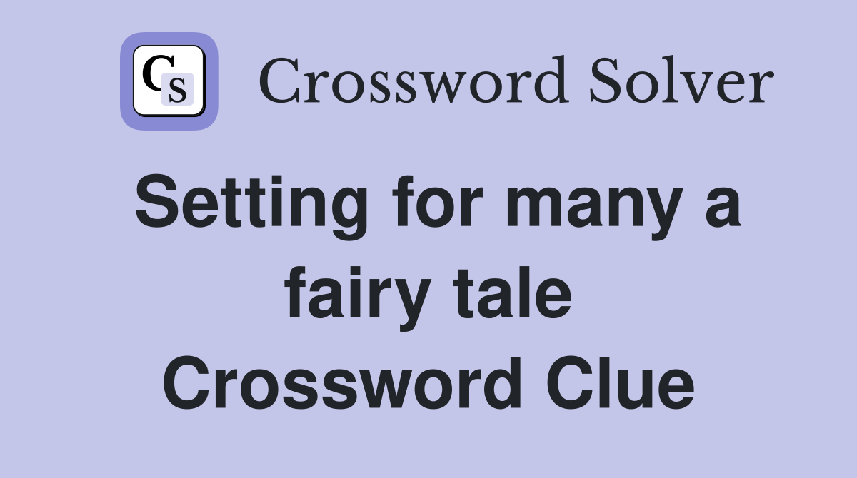 Setting for many a fairy tale Crossword Clue
