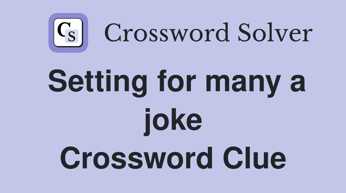 Setting for many a joke Crossword Clue