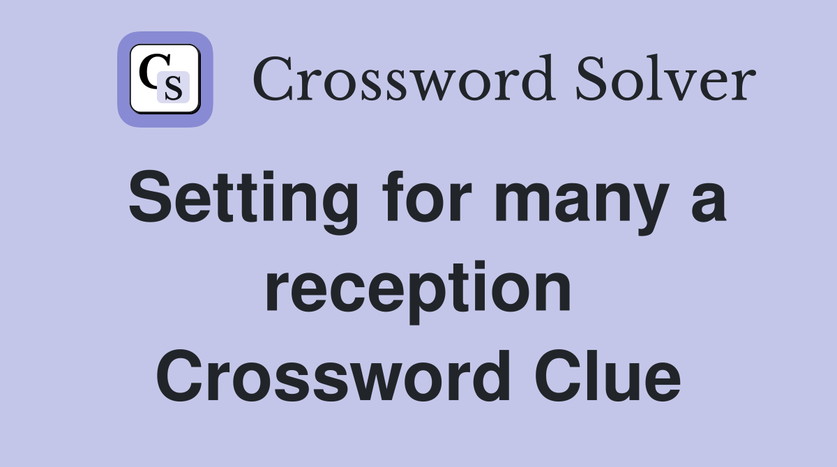 Setting for many a reception Crossword Clue